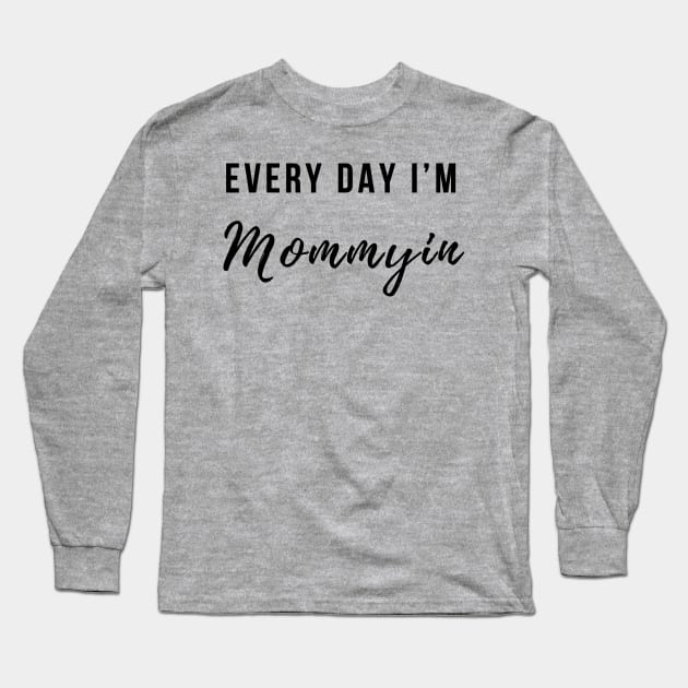 Every Day I'm Mommying Long Sleeve T-Shirt by BANWA
